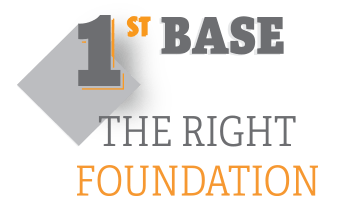 1st Base: The Right Foundation