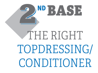 2nd Base: The Right Topdressing / Conditioner